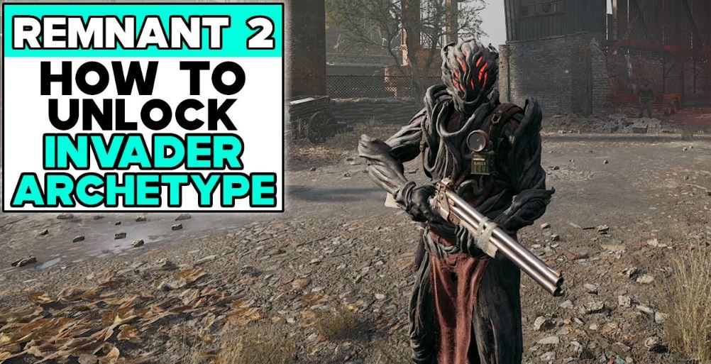How to Unlock Invader Archetype in Remnant 2